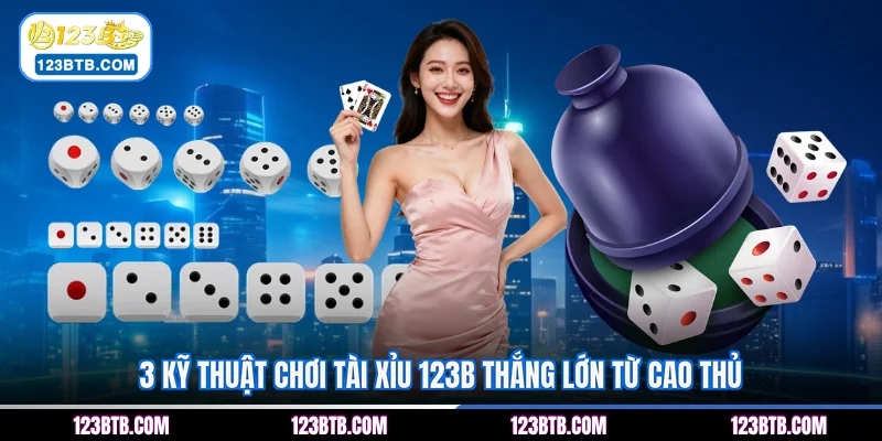 3 Kỹ thuật chơi Tài Xỉu 123B thắng lớn từ cao thủ