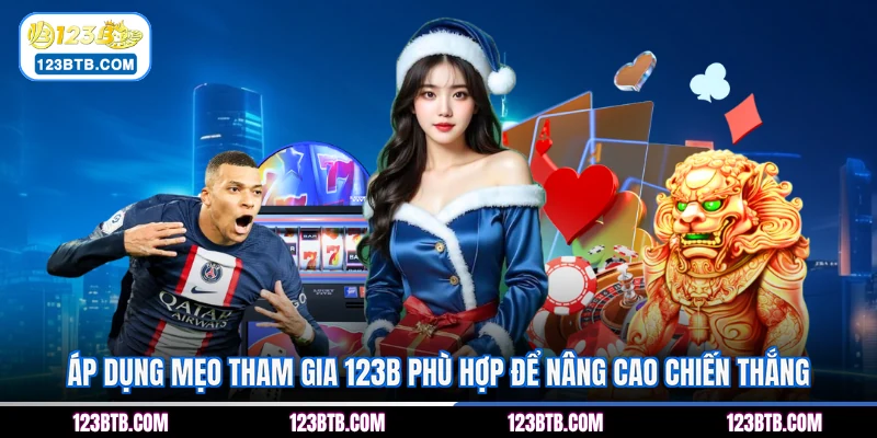 Áp dụng mẹo tham gia 123B phù hợp để nâng cao chiến thắng