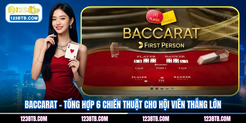 Baccarat - Tổng Hợp 6 Chiến Thuật Cho Hội Viên Thắng Lớn