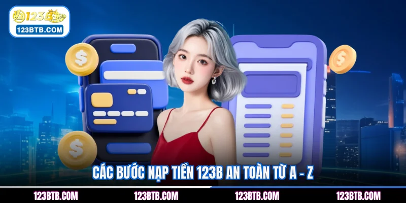 Các bước nạp tiền 123B an toàn từ A - Z
