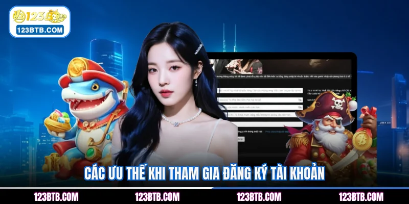 Các ưu thế khi tham gia đăng ký tài khoản