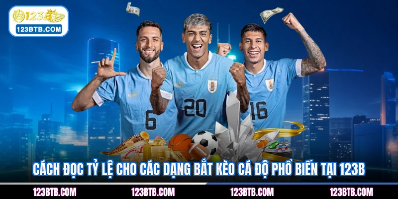 Cách đọc tỷ lệ cho các dạng bắt kèo cá độ phổ biến tại 123B