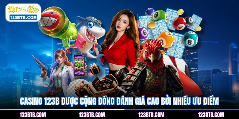 Casino 123B được cộng đồng đánh giá cao bởi nhiều ưu điểm
