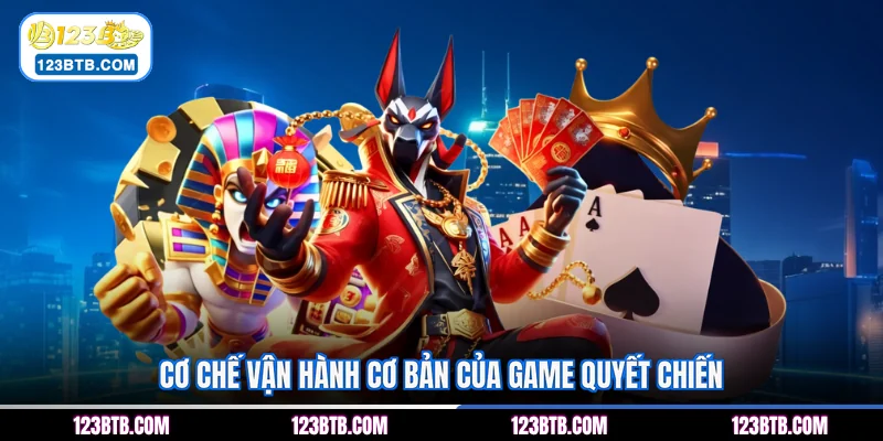Cơ chế vận hành cơ bản của game Quyết Chiến
