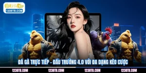 Đá Gà Trực Tiếp - Đấu Trường 4.0 Với Đa Dạng Kèo Cược