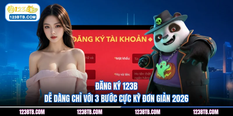 Đăng Ký 123B Dễ Dàng Chỉ Với 3 Bước Cực Kỳ Đơn Giản 2026