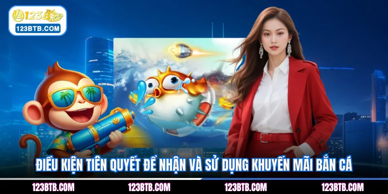 Điều kiện tiên quyết để nhận và sử dụng khuyến mãi bắn cá