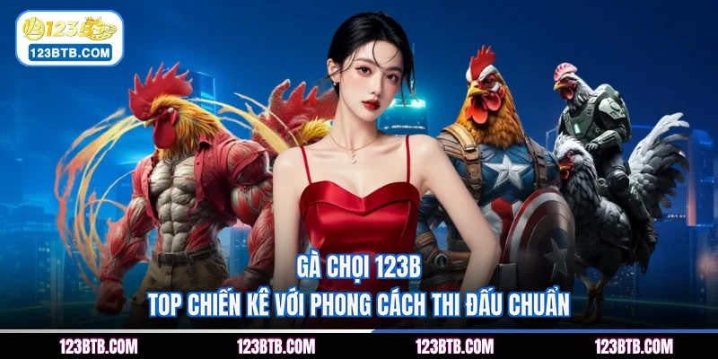 Gà Chọi 123B - Top Chiến Kê Với Phong Cách Thi Đấu Chuẩn