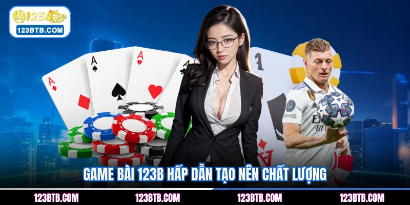 Game bài 123B hấp dẫn tạo nên chất lượng