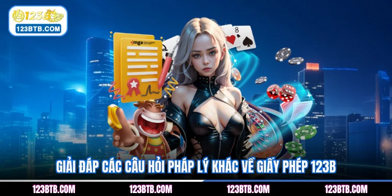 Giải đáp các câu hỏi pháp lý khác về giấy phép 123B
