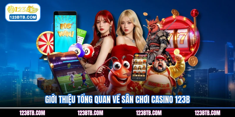Giới thiệu tổng quan về sân chơi casino 123B