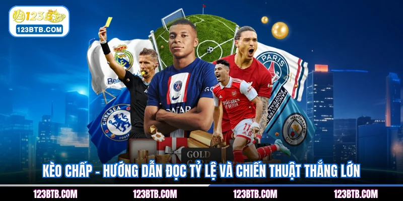 Kèo Chấp - Hướng Dẫn Đọc Tỷ Lệ Và Chiến Thuật Thắng Lớn