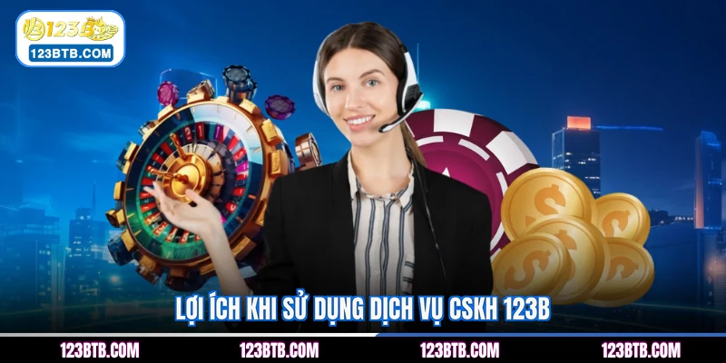 Lợi ích khi sử dụng dịch vụ CSKH 123B