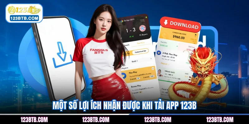 Một số lợi ích nhận được khi tải app 123B