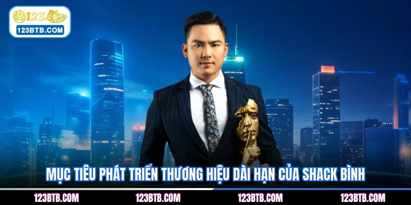 Mục tiêu phát triển thương hiệu dài hạn của Shack Bình