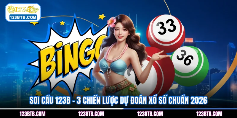 Soi Cầu 123B - 3 Chiến Lược Dự Đoán Xổ Số Chuẩn 2026