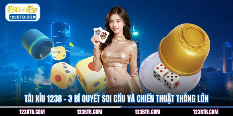Tài Xỉu 123B - 3 Bí Quyết Soi Cầu Và Chiến Thuật Thắng Lớn