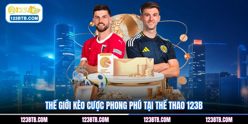 Thế giới kèo cược phong phú tại thể thao 123B