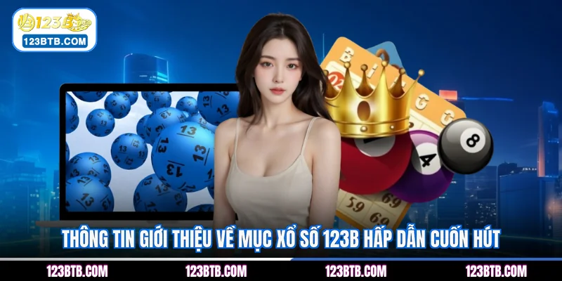 Thông tin giới thiệu về mục xổ số 123B hấp dẫn cuốn hút
