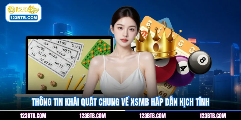 Thông tin khái quát chung về XSMB hấp dẫn kịch tính