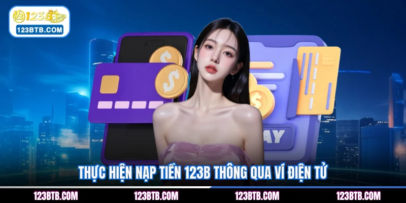 Thực hiện nạp tiền 123B thông qua ví điện tử