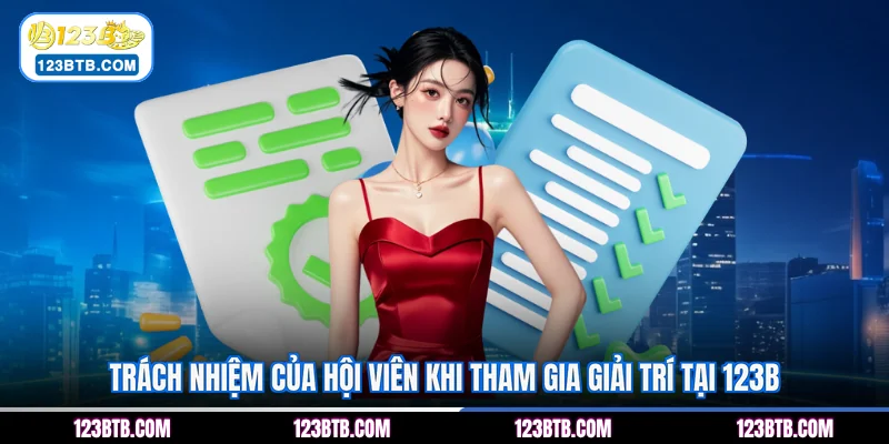 Trách nhiệm của hội viên khi tham gia giải trí tại 123B