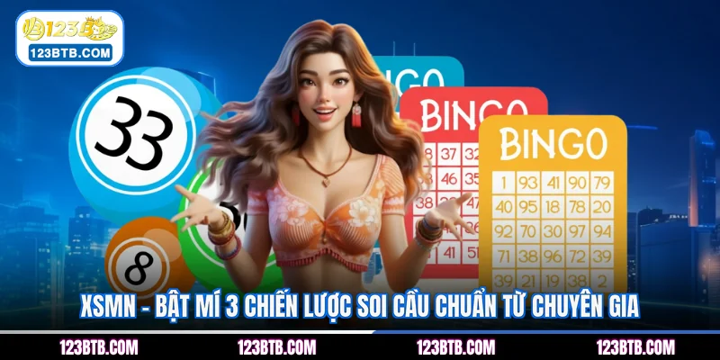 XSMN - Bật Mí 3 Chiến Lược Soi Cầu Chuẩn Từ Chuyên Gia